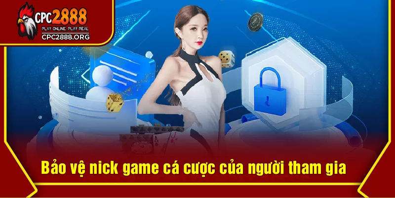 Bảo vệ nick game cá cược của người tham gia