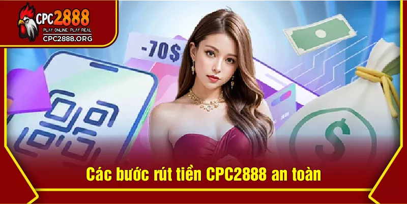 Các bước rút tiền CPC2888 an toàn