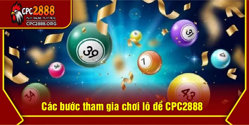 Các bước tham gia chơi lô đề CPC2888