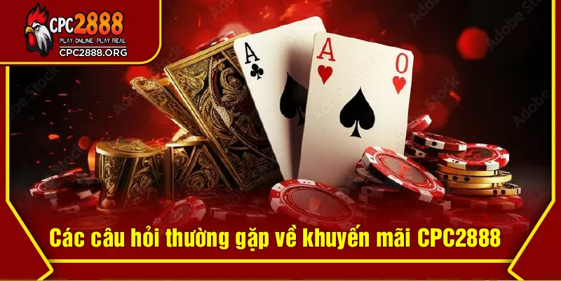 Các câu hỏi thường gặp về khuyến mãi CPC2888