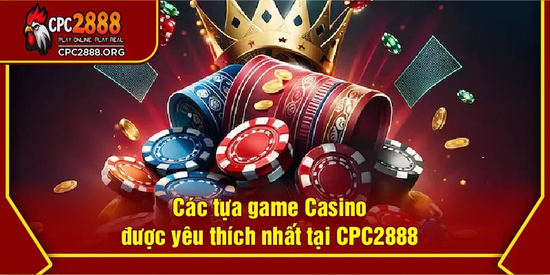 Các tựa game Casino được yêu thích nhất tại CPC2888