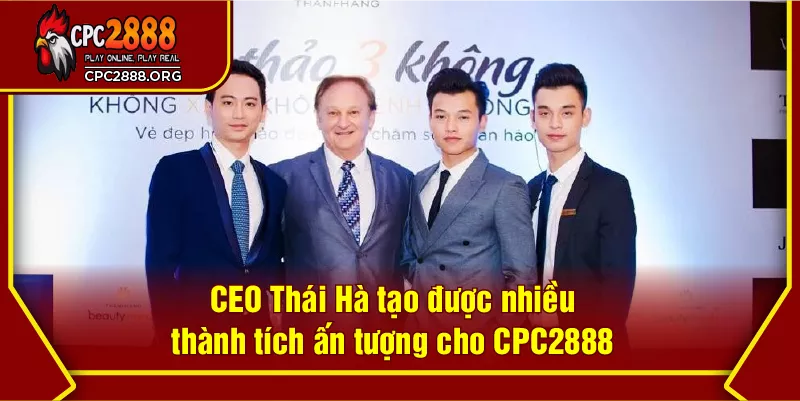 CEO Thái Hà tạo được nhiều thành tích ấn tượng cho CPC2888