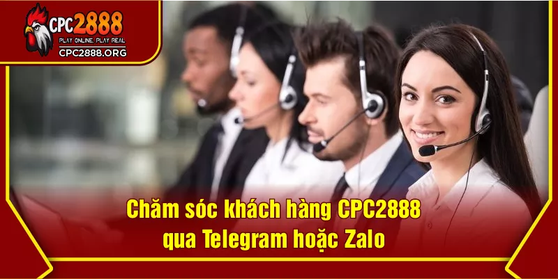Chăm sóc khách hàng CPC2888 qua Telegram hoặc Zalo