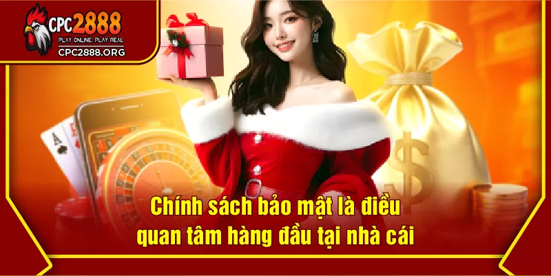 Chính sách bảo mật là điều quan tâm hàng đầu tại nhà cái