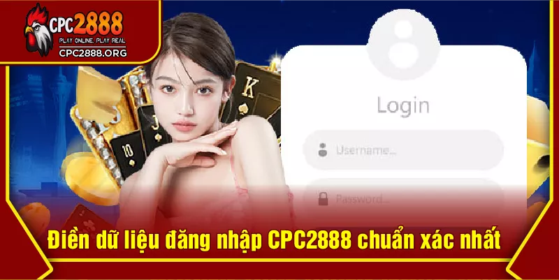 Điền dữ liệu đăng nhập CPC2888 chuẩn xác nhất