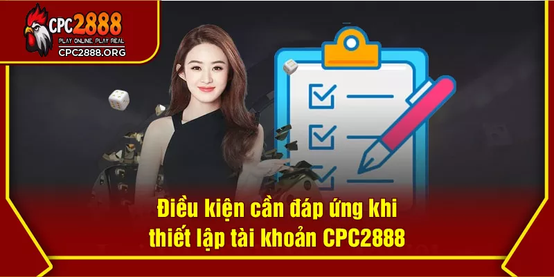 Điều kiện cần đáp ứng khi thiết lập tài khoản CPC2888