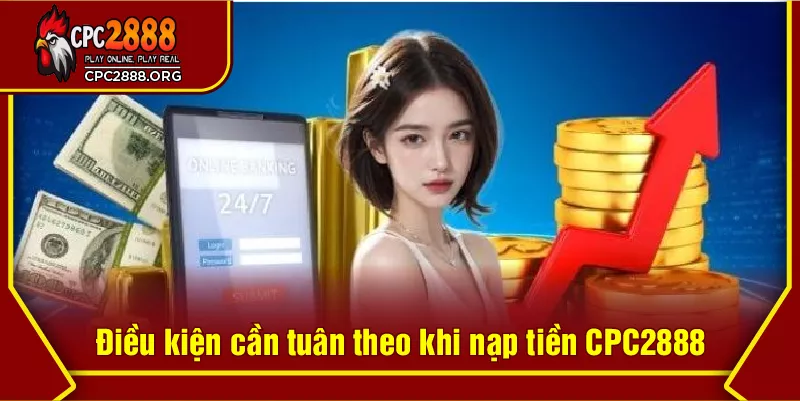 Điều kiện cần tuân theo khi nạp tiền CPC2888