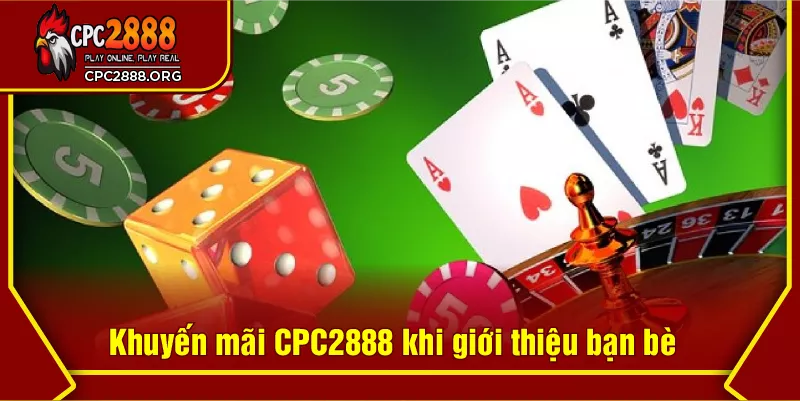 Khuyến mãi CPC2888 khi giới thiệu bạn bè