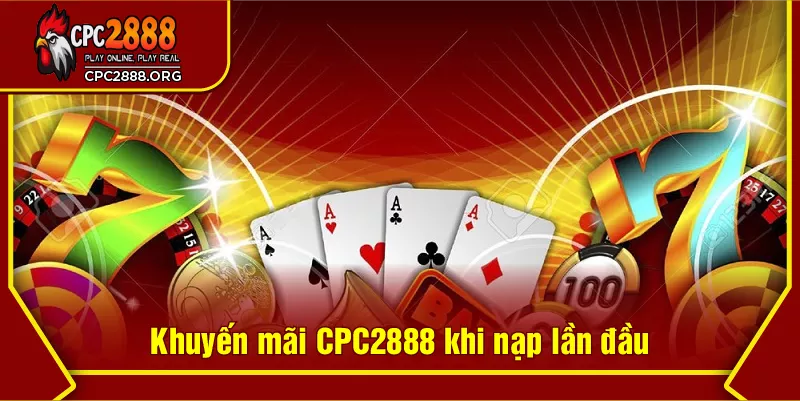 Khuyến mãi CPC2888 khi nạp lần đầu