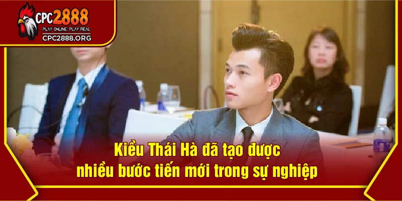 Kiều Thái Hà đã tạo được nhiều bước tiến mới trong sự nghiệp