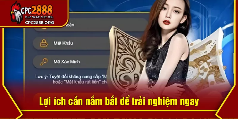 Lợi ích cần nắm bắt để trải nghiệm ngay