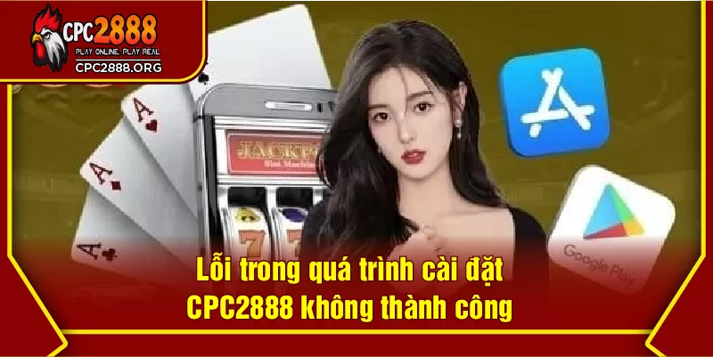 Lỗi trong quá trình cài đặt CPC2888 không thành công