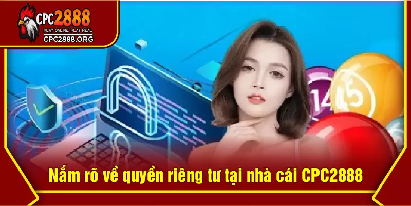 Nắm rõ về quyền riêng tư tại nhà cái CPC2888