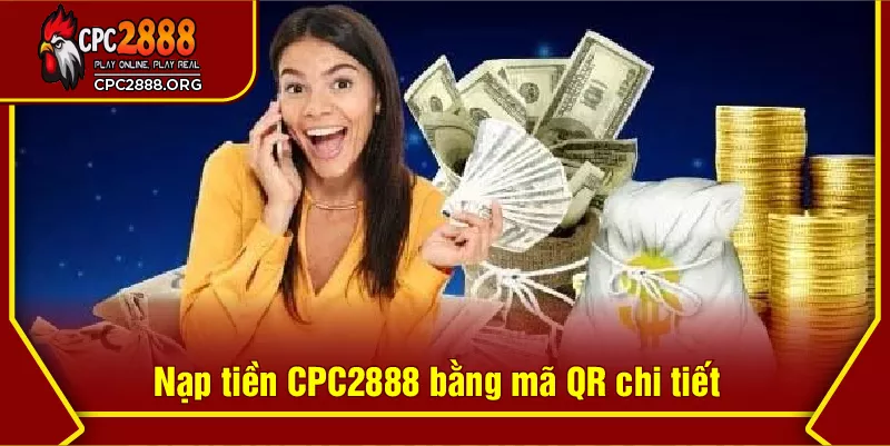 Nạp tiền CPC2888 bằng mã QR chi tiết
