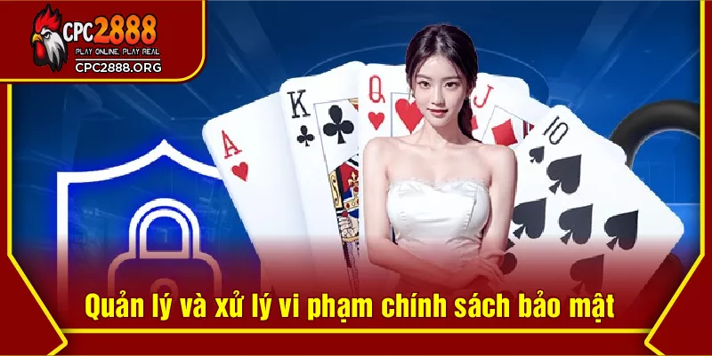 Quản lý và xử lý vi phạm chính sách bảo mật