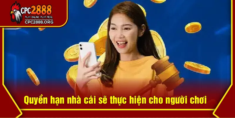 Quyền hạn nhà cái sẽ thực hiện cho người chơi