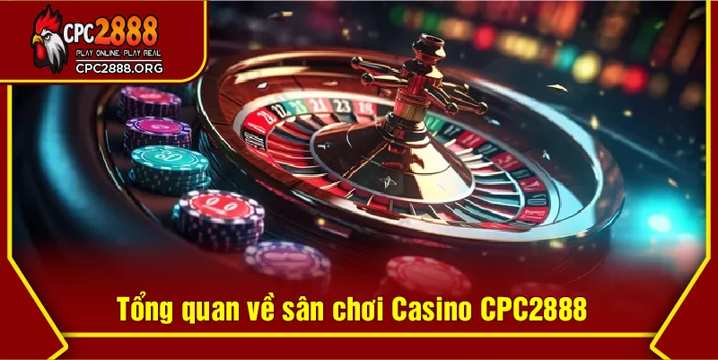 Tổng quan về sân chơi Casino CPC2888