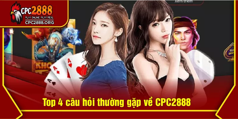 Top 4 câu hỏi thường gặp về CPC2888