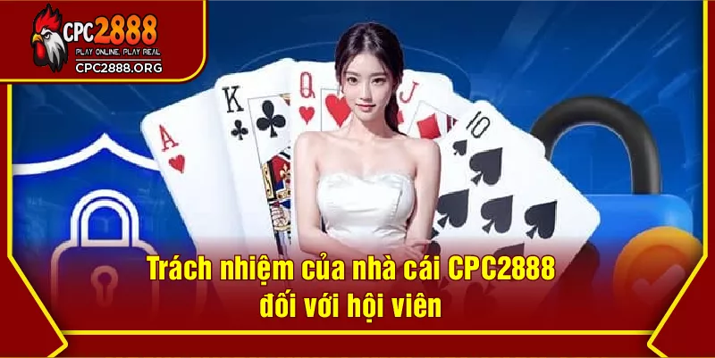 Trách nhiệm của nhà cái CPC2888 đối với hội viên