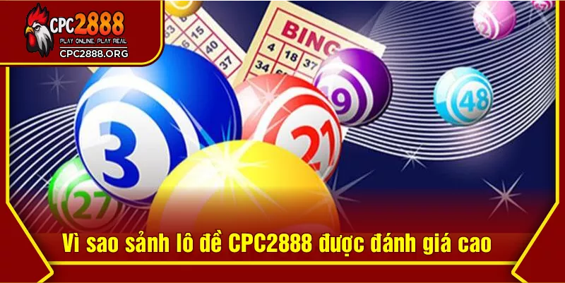 Vì sao sảnh lô đề CPC2888 được đánh giá cao
